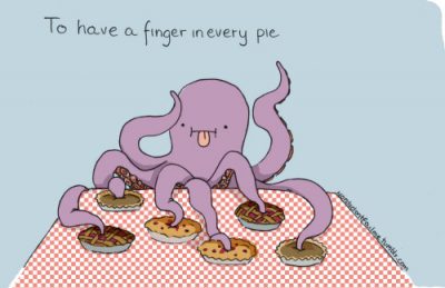 To have a finger in every pie 什么都插手