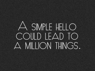 A simple hello could lead to a million things