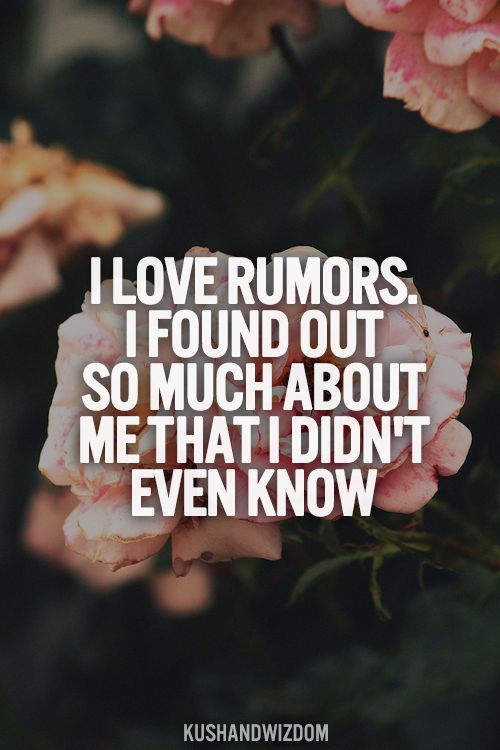 I love rumors. I found out so much about me that I didn't even know.