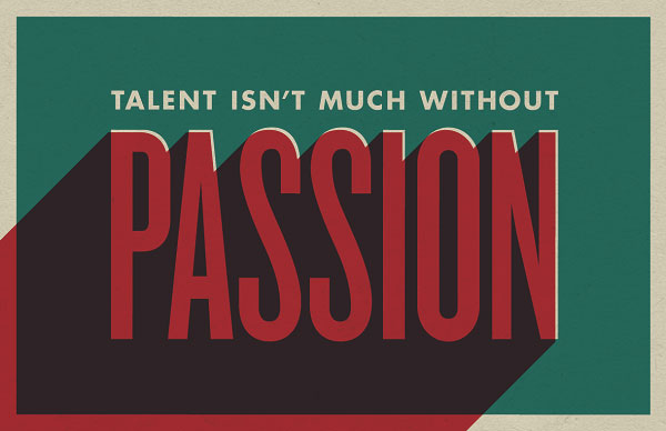 Talent isn't much without passion